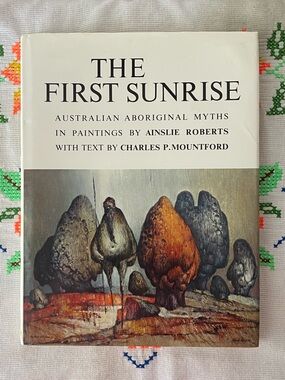The First Sunrise: Australian Aboriginal Myths in Paintings by Ainslie Roberts